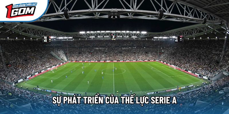 Sự phát triển của thế lực Serie A