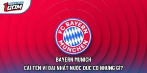 Bayern Munich - Cái Tên Vĩ Đại Nhất Nước Đức Có Những Gì?