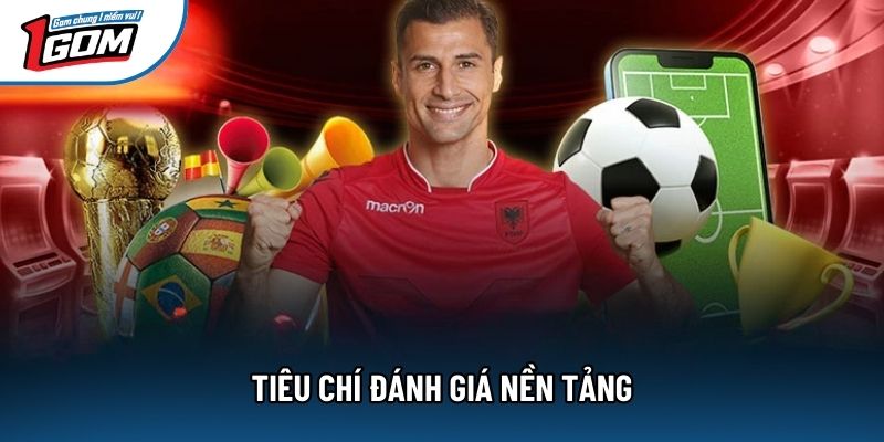 Tiêu chí đánh giá nền tảng Tiêu chí đánh giá nền tảng