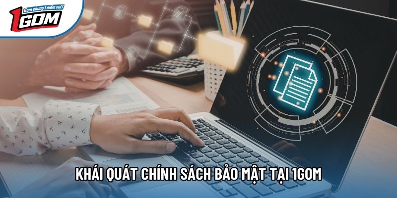 Khái quát Nội dung bảo mật tại 1gom Khái quát Nội dung bảo mật tại 1gom