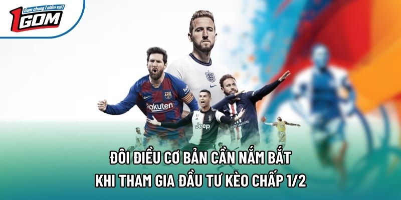 Đôi điều cơ bản cần nắm bắt khi tham gia đầu tư kèo chấp 1/2 Đôi điều cơ bản cần nắm bắt khi tham gia đầu tư kèo chấp 1/2