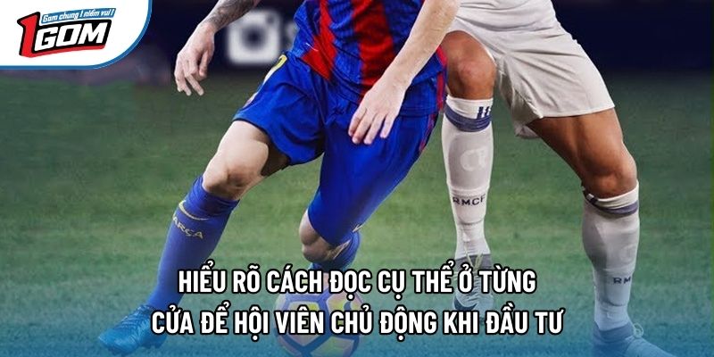 Hiểu rõ cách đọc cụ thể ở từng cửa để hội viên chủ động khi đầu tư Hiểu rõ cách đọc cụ thể ở từng cửa để hội viên chủ động khi đầu tư