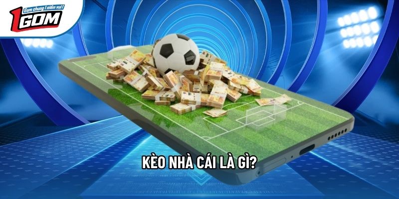 Kèo nhà cái là gì?