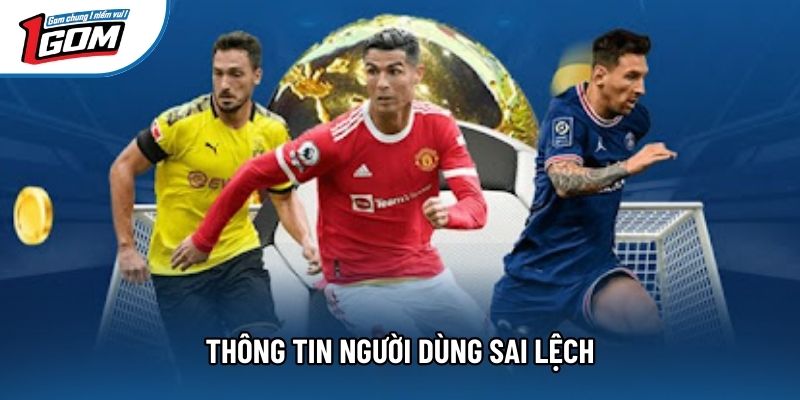 Thông tin người dùng sai lệch