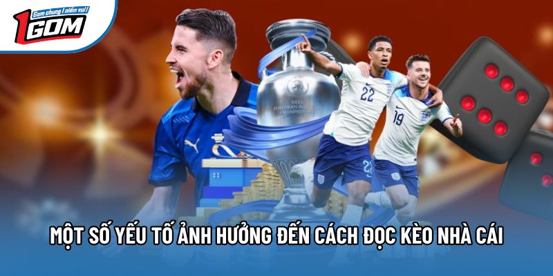 Một số yếu tố ảnh hưởng đến cách đọc kèo nhà cái