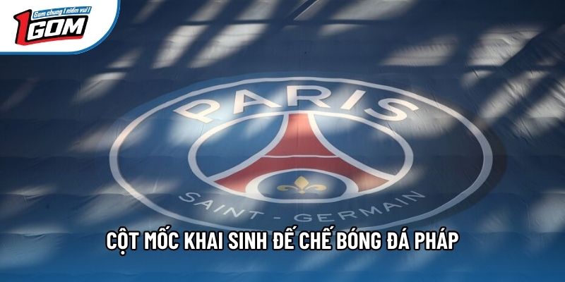 Cột mốc khai sinh đế chế bóng đá Pháp