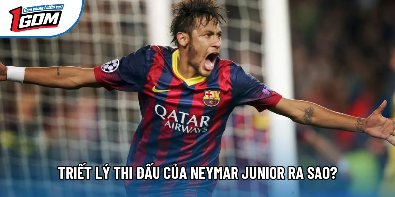 Triết lý thi đấu của Neymar Junior ra sao?