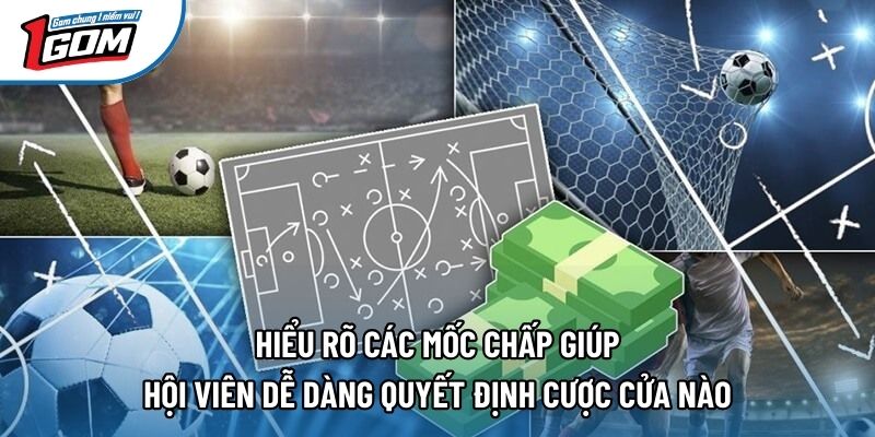 Hiểu rõ các mốc chấp giúp hội viên dễ dàng quyết định cược cửa nào